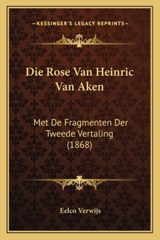 Paperback Die Rose Van Heinric Van Aken: Met De Fragmenten Der Tweede Vertaling (1868) [Dutch] Book