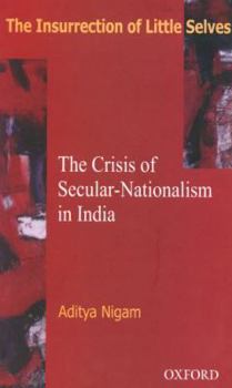 Hardcover The Insurrection of Little Selves: The Crisis of Secular-Nationalism in India Book