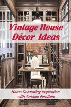 Paperback Vintage House Décor Ideas: Home Decorating Inspiration with Antique Furniture: Vintage Interior Design Ideas Book