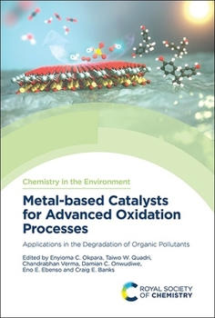 Hardcover Metal-Based Catalysts for Advanced Oxidation Processes: Applications in the Degradation of Organic Pollutants Book