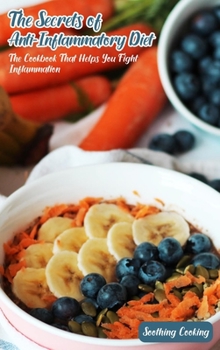 Hardcover The Secrets of Anti-Inflammatory Diet: The Cookbook That Helps You Fight Inflammation Book