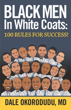 Paperback Black Men In White Coats: 100 Rules for Success! Book