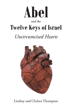 Paperback Abel and the Twelve Keys of Israel: Uncircumcised Hearts Book