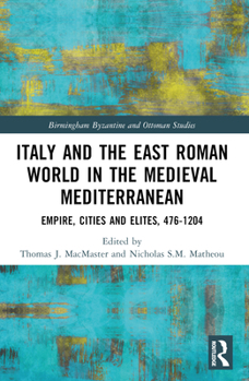 Paperback Italy and the East Roman World in the Medieval Mediterranean: Empire, Cities and Elites, 476-1204 Book