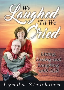 Paperback We Laughed 'Til We Cried: Living, Loving and Laughing with ALS Book