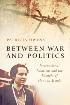 Paperback Between War and Politics: International Relations and the Thought of Hannah Arendt Book