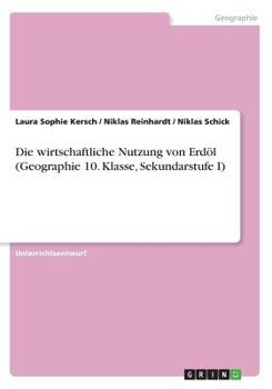 Paperback Die wirtschaftliche Nutzung von Erdöl (Geographie 10. Klasse, Sekundarstufe I) [German] Book