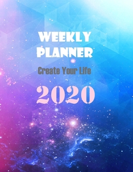 Paperback Weekly Planner 2020: Create Your Life.: A Simple Weekly Planner 52- weeks Calendar. Book