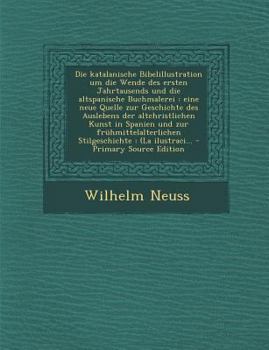 Paperback Die Katalanische Bibelillustration Um Die Wende Des Ersten Jahrtausends Und Die Altspanische Buchmalerei: Eine Neue Quelle Zur Geschichte Des Ausleben [German] Book