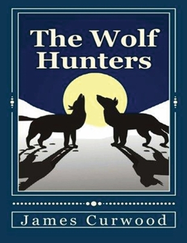 Paperback The Wolf Hunters (Annotated) Book