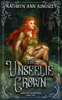 The Unseelie Crown - Book #2 of the Maze of Shadows