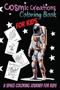 Paperback Cosmic Creations: A Space Coloring Journey for Kids Book