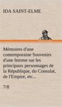 Hardcover Mémoires d'une contemporaine (7/8) Souvenirs d'une femme sur les principaux personnages de la République, du Consulat, de l'Empire, etc... [French] Book