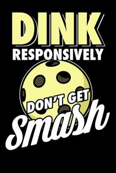 Paperback Dink Responsively Don't Get Smashed: 120 Pages I 6x9 I Cornellnotes I Funny Pickleball & Wine Gifts Book