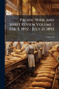 Paperback Pacific Wine and Spirit Review Volume / Feb. 5, 1892 - July 21, 1892; Volume 28 Book