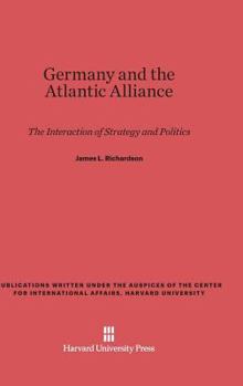 Hardcover Germany and the Atlantic Alliance: The Interaction of Strategy and Politics Book
