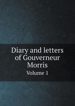 Paperback Diary and Letters of Gouverneur Morris Volume 1 Book