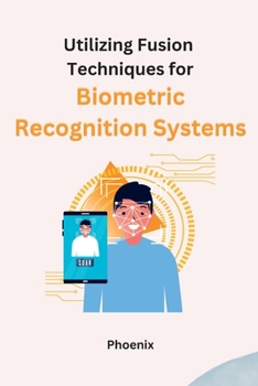 Paperback Utilizing Fusion Techniques for Biometric Recognition Systems Book