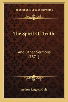 Paperback The Spirit Of Truth: And Other Sermons (1871) Book