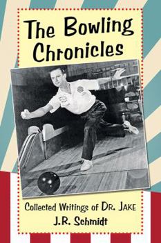 Paperback The Bowling Chronicles: Collected Writings of Dr. Jake Book