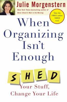 Hardcover When Organizing Isn't Enough: Shed Your Stuff, Change Your Life Book