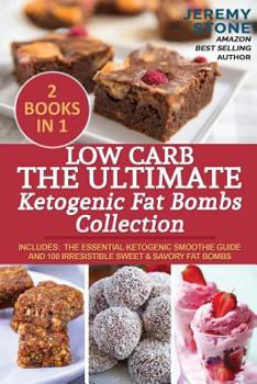 Paperback Low Carb: The Ultimate Ketogenic Fat Bombs Collection: Includes: The Essential Ketogenic Smoothie Guide and 100 Irresistible Swe Book