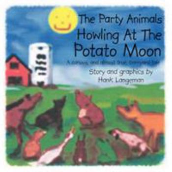 Paperback The Party Animals Howling At The Potato Moon: A curious, and almost true, barnyard tale Book