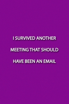 Paperback I SURVIVED ANOTHER MEETING THAT SHOULD HAVE BEEN AN EMAIL Notebook: Lined Journal, 120 Pages, 6 x 9 inches, Fun Gift, Soft Cover, Pink Matte Finish (I Book