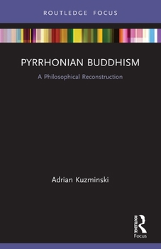 Paperback Pyrrhonian Buddhism: A Philosophical Reconstruction Book
