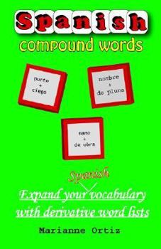 Paperback Spanish Compound Words: Expand Your Spanish Vocabulary With Derivative Word Lists Book