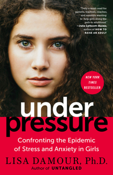 Under Pressure. Confronting the epidemic of stress and anxiety in girls