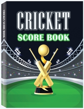 Cricket Score Book: 100 Cricket Score Sheets, Cricket Score Keeper, Game Score Keeper