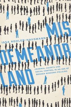 Misdemeanorland: Criminal Courts and Social Control in an Age of Broken Windows Policing