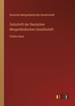 Zeitschrift der Deutschen Morgenländischen Gesellschaft: Fünfter Band (German Edition)