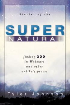 Paperback Stories of the Supernatural: Finding God in Walmart and Other Unlikely Places Book