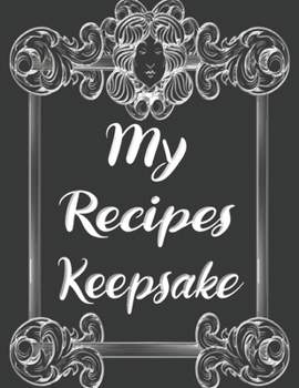 Paperback My Recipes Keepsake: Elegant Journal to Write In Recipe Cards and Cooking Gifts, chic Food Cookbook Design, Document all Your Special Recip Book