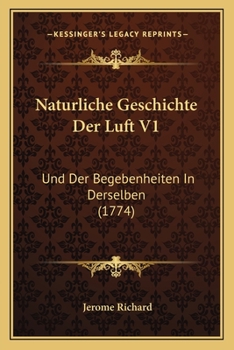 Paperback Naturliche Geschichte Der Luft V1: Und Der Begebenheiten In Derselben (1774) [German] Book