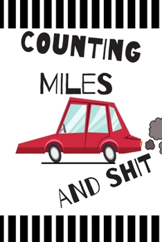 Paperback Counting Miles And Shit: Mileage Log, Daily Mileage Tracker For Business or Personal Use, Odometer Book