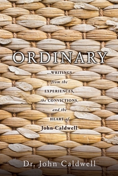 Paperback Ordinary: ...writings from the experiences, the convictions, and the heart of John Caldwell Book