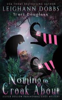 Nothing To Croak About - Book #3 of the Silver Hollow