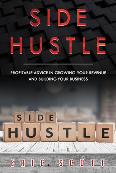 Paperback Side Hustle: Profitable Advice In Growing Your Revenue And Building Your Business Book