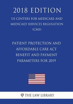 Patient Protection and Affordable Care Act - Benefit and Payment Parameters for 2019 (US Centers for Medicare and Medicaid Services Regulation) (CMS)