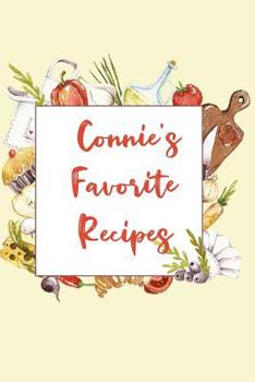 Connie's Favorite Recipes: Personalized Name Blank Recipe Book to Write In. Matte Soft Cover. Capture Heirloom Family and Loved Recipes