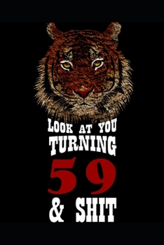 Look At You Turning 59 & Shit: Blank Lined Journal for 59th Birthday Gift, 120 Pages, 6×9, Soft Cover, Matte Finish