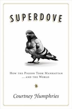 Hardcover Superdove: How the Pigeon Took Manhattan ... and the World Book