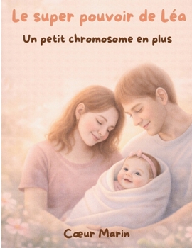 Paperback Le super pouvoir de Léa: Un chromosome en plus [French] Book