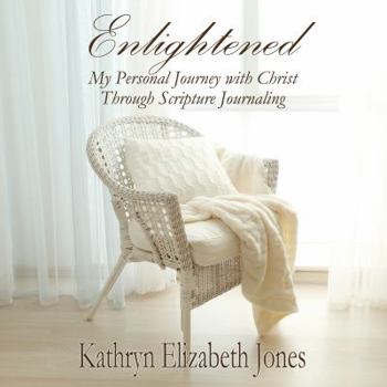 Paperback Enlightened: My Personal Journey with Christ Through Scripture Journaling Book