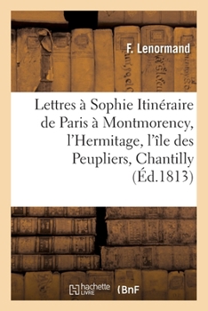 Paperback Lettres à Sophie, Itinéraire de Paris à Montmorency, l'Hermitage, l'île des Peupliers, Chantilly [French] Book