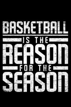 Basketball Is The Reason For The Season: Lined A5 Notebook for Basketball Journal