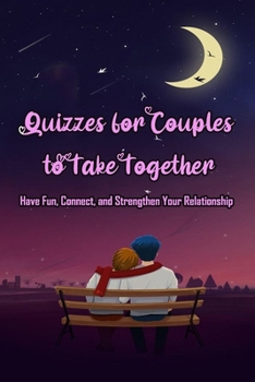 Paperback Quizzes for Couples to Take Together: Have Fun, Connect, and Strengthen Your Relationship: The Couples Quiz Book